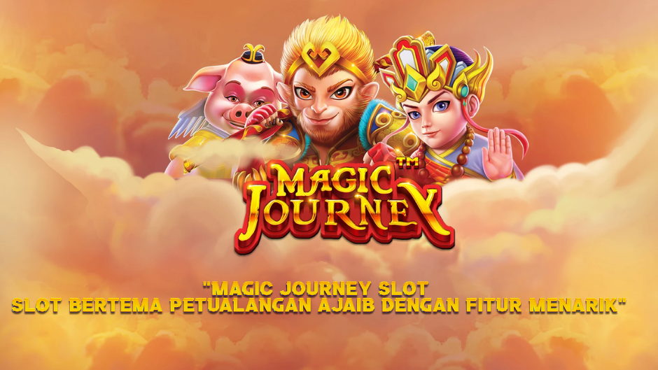 Magic Journey Slot: Slot Bertema Petualangan Ajaib dengan Fitur Menarik