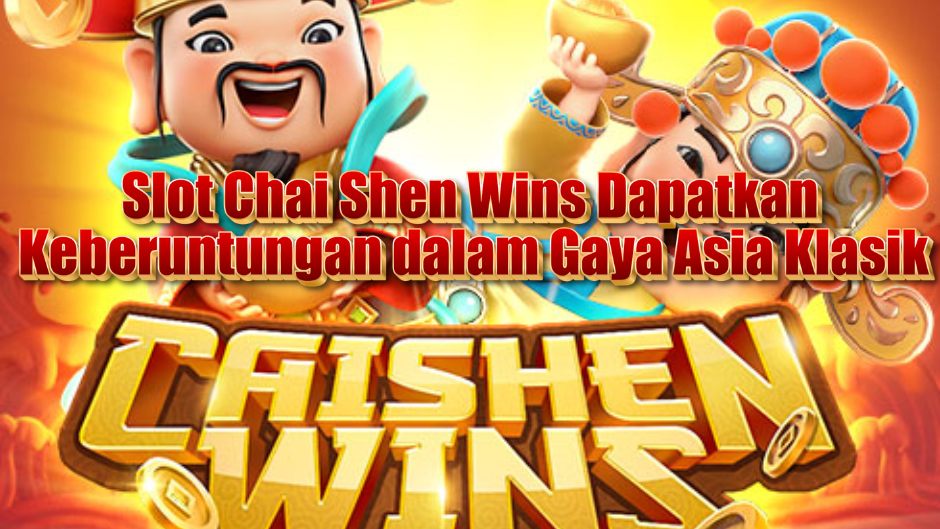 Slot Chai Shen Wins: Dapatkan Keberuntungan dalam Gaya Asia Klasik