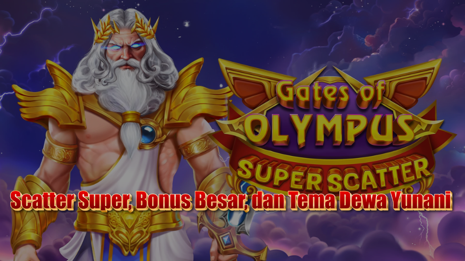 Olympus Super Scatter Slot: Scatter Super, Bonus Besar, dan Tema Dewa Yunani